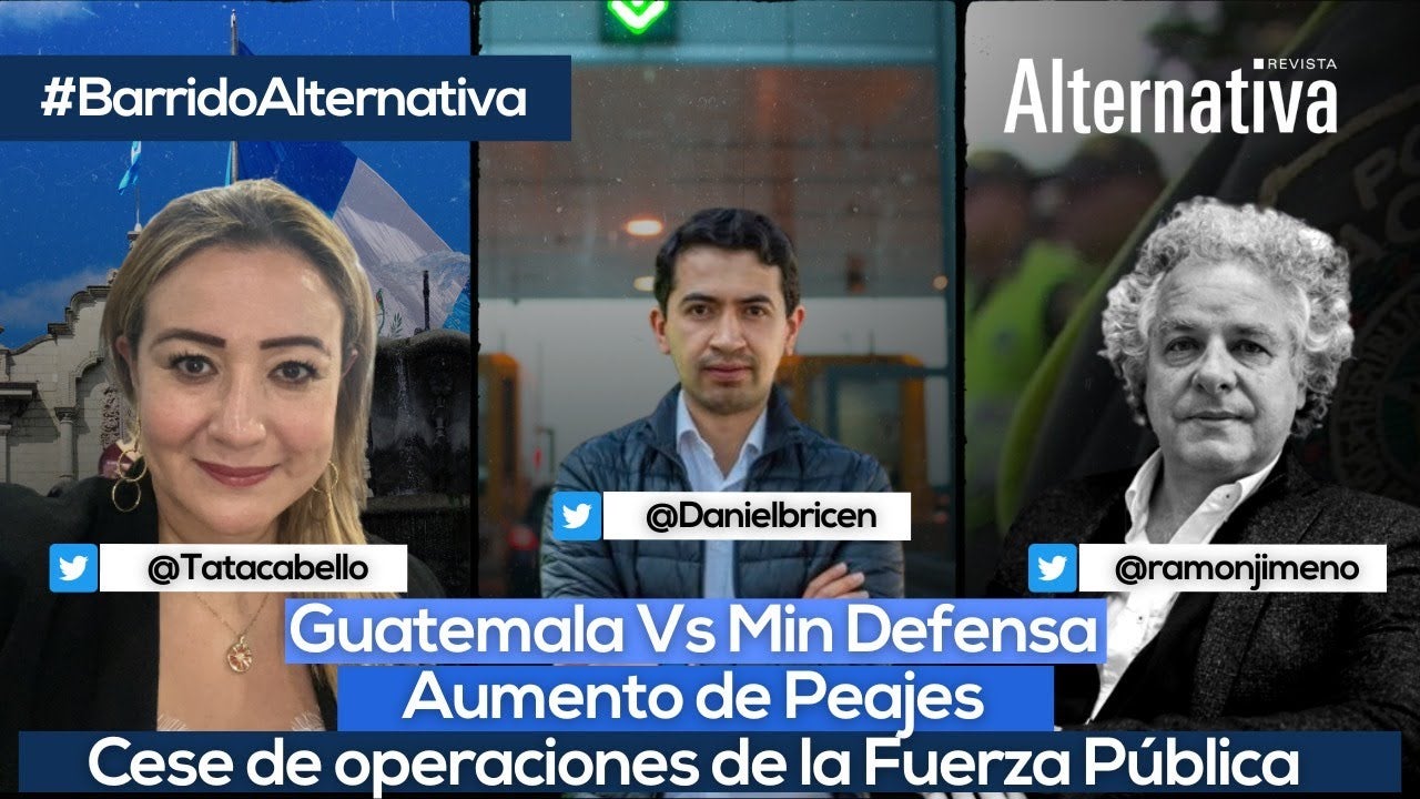 Guatemala, Cese al fuego, Peajes, Odebrecht, Mindefensa, Gustavo Petro, clan del golfo, Hassan Nassar, Revista Alternativa.