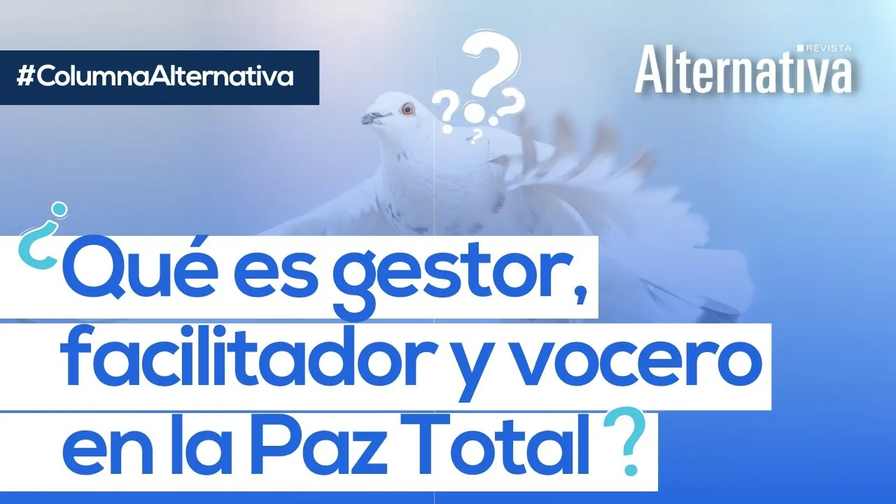 Paz Total, Gestor de paz, gestores, paz, facilitador, vocero, Gustavo Petro, Primera Línea, Hassan Nassar, Revista Alternativa, revista