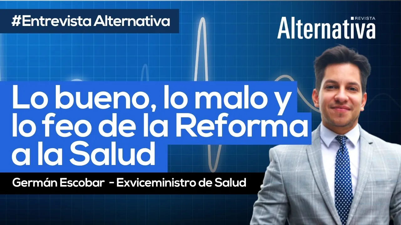 Reforma, Salud, atención al usuario, usuarios, pacientes, EPS, hospitales, cambios, Minsalud, Ministerio de Salud, Germán Escobar, Reforma a la Salud, Gustavo Petro, El Cambio, Hassan Nassar, Revista Alternativa, revista