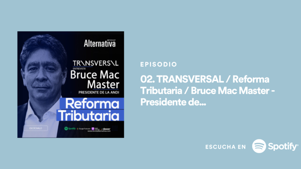 🎤Podcast: La reforma tributaria con Bruce Mac Master, Presidente de la ANDI