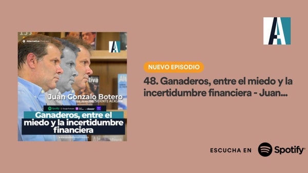 🎤Podcast: Ganaderos, entre el miedo y la incertidumbre financiera - Juan Gonzalo Botero