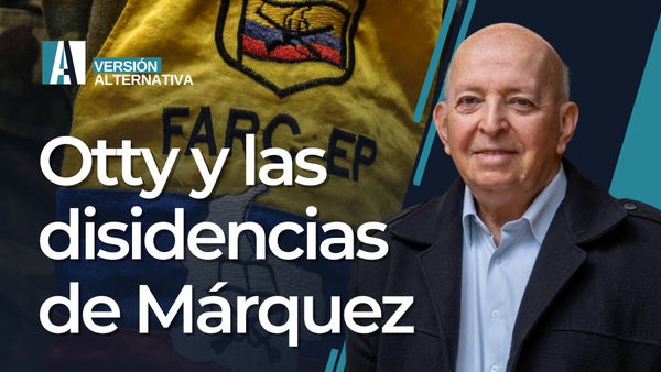 🔴Otty y las disidencias de Márquez / Revista Alternativa / #VersiónAlternativa