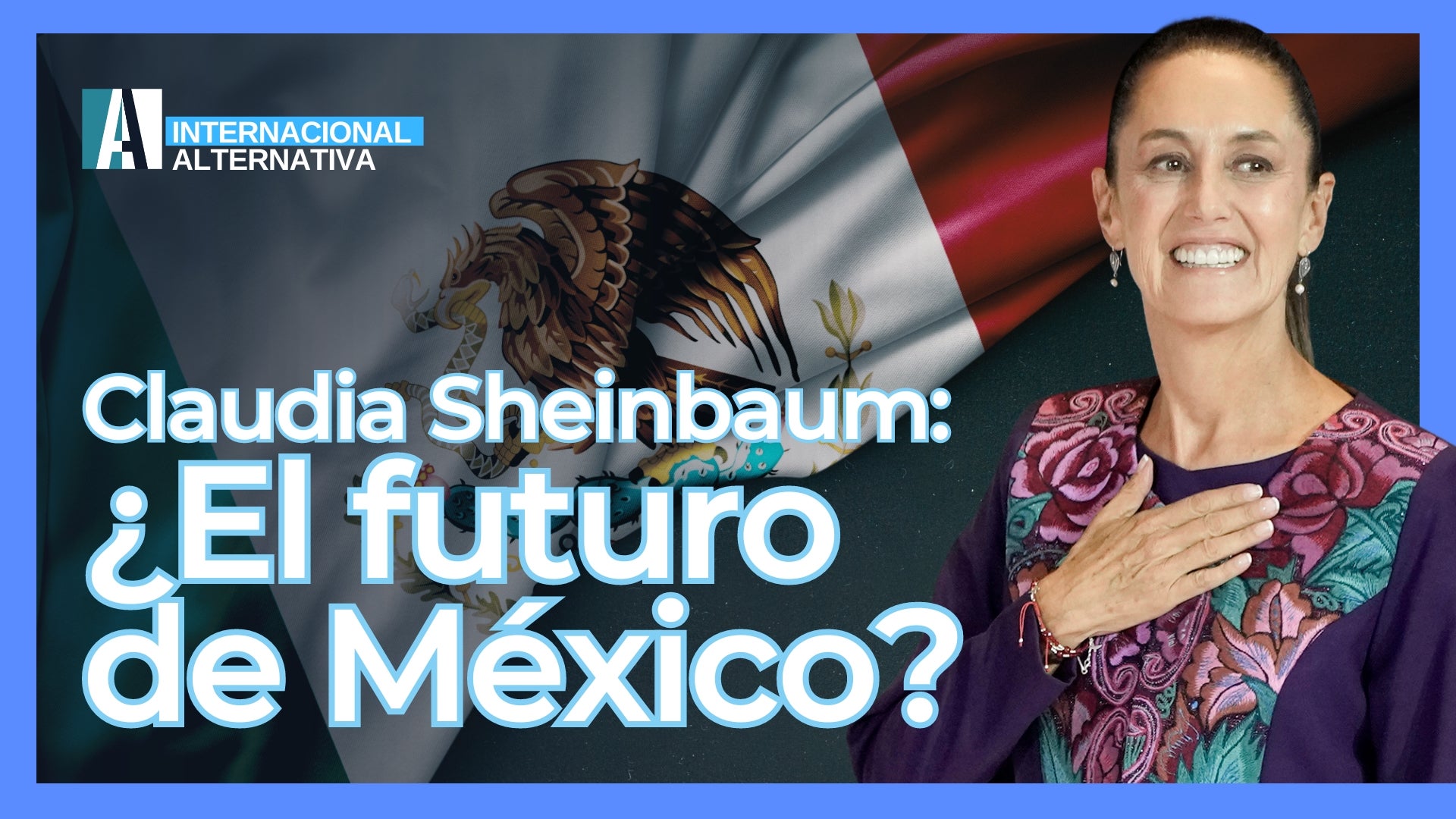 Revista Alternativa Claudia Sheinbaum,México,AMLO,Rey de España,acuerdo comercial,narcotráfico,Humberto Barros,Simón Doncel,Internacional Alternativa,política mexicana,cambios en México,relaciones internacionales,liderazgo,noticias, REVISTA ALTERNATIVA