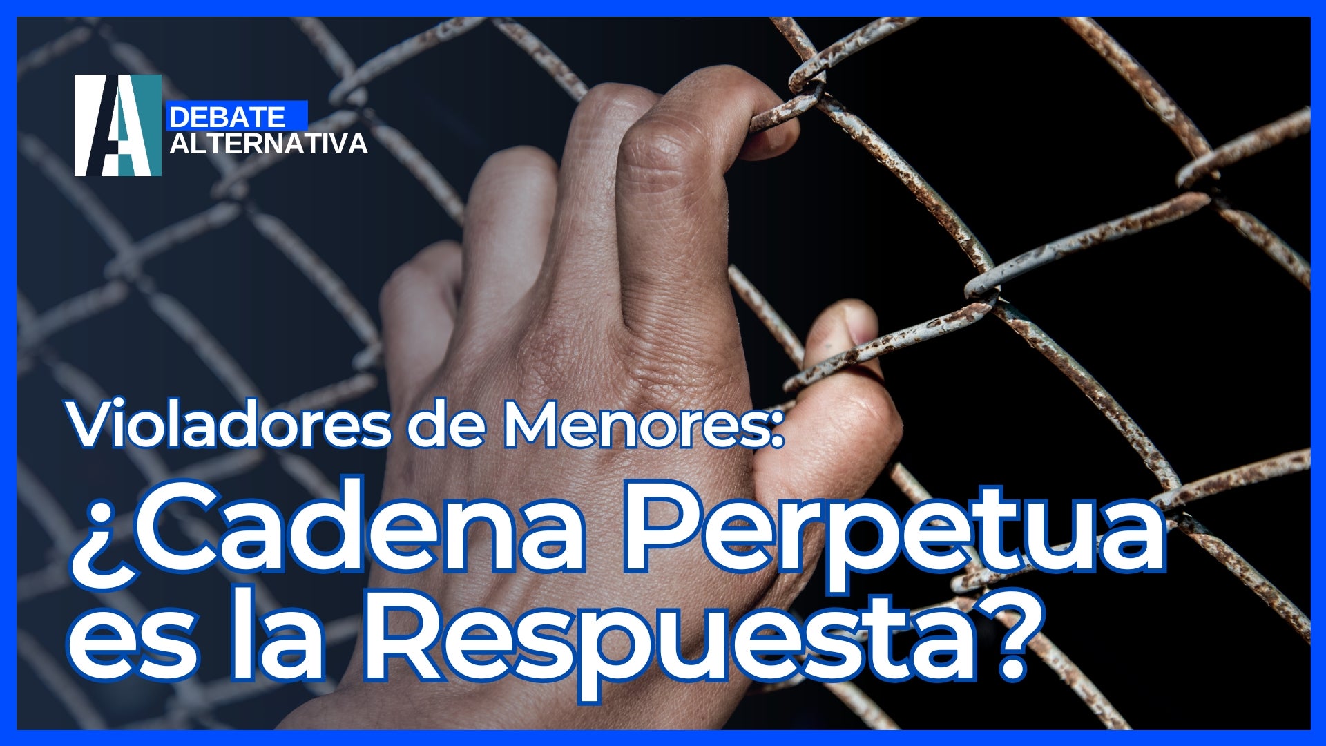 Revista Alternativa cadena perpetua, violadores, asesinos de menores, debate social, justicia, Sofía Delgado, crímenes sexuales, castigo, derechos de los menores, legislación, seguridad infantil, opinión pública, reforma penal, crímenes atroces, protección de menores, indignación, solución efectiva, justicia penal, REVISTA ALTERNATIVA