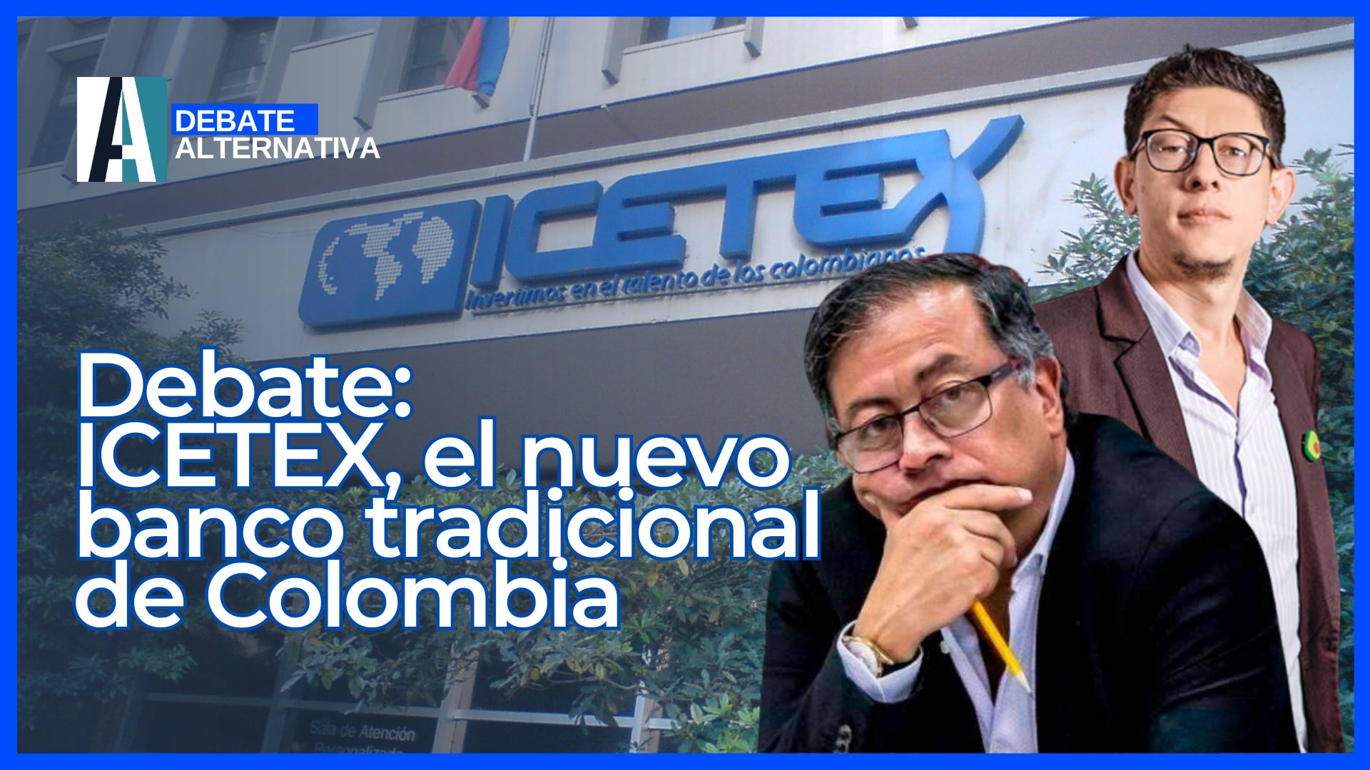 Debate Alternativa Nov 25 ICETEX // banco tradicional// Gustavo Petro // Daniel Rojas // educación en Colombia // financiamiento educativo // sector privado // acceso a la educación // transformación de ICETEX // educación superior // recursos educativos // reforma educativa // banco de primer piso // Petro, Rojas Medellin // Ministro de educación